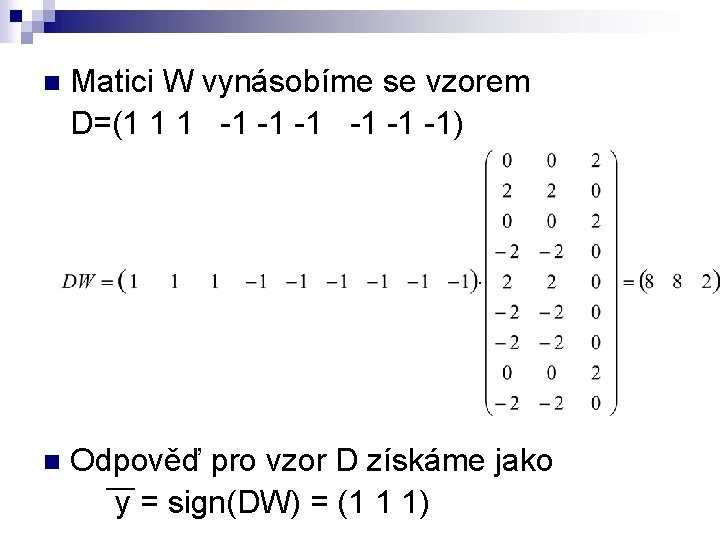 n Matici W vynásobíme se vzorem D=(1 1 1 -1 -1 -1) n Odpověď