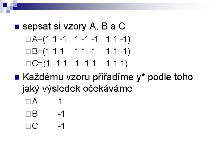 n sepsat si vzory A, B a C ¨ A=(1 1 -1 -1 1