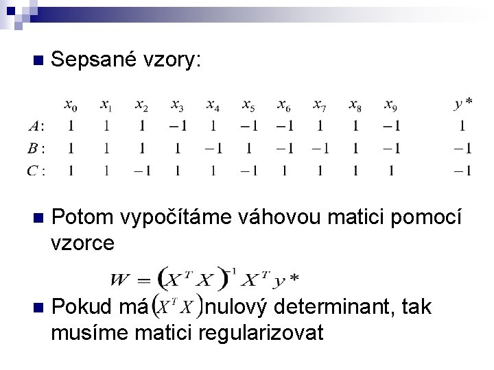 n Sepsané vzory: n Potom vypočítáme váhovou matici pomocí vzorce n Pokud má nulový