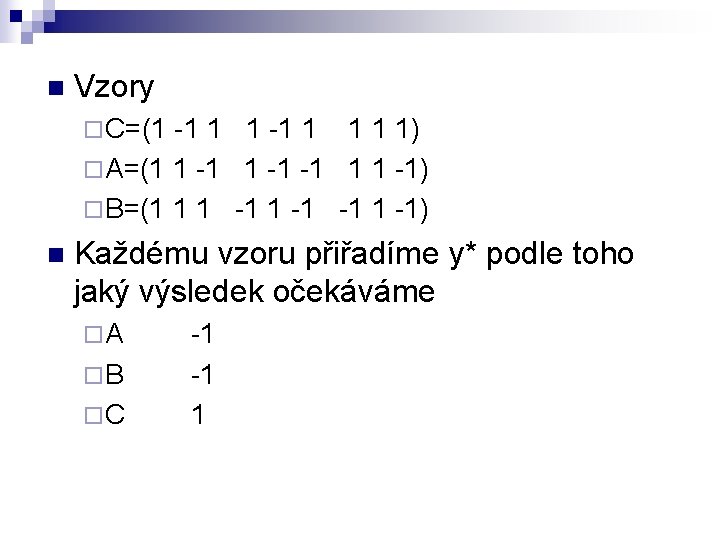 n Vzory ¨ C=(1 -1 1 1 1 1) ¨ A=(1 1 -1 -1