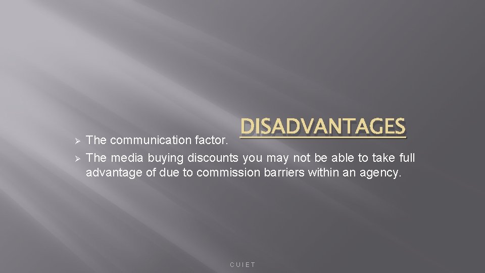 Ø Ø DISADVANTAGES The communication factor. The media buying discounts you may not be
