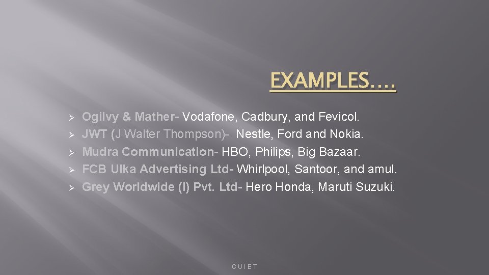 EXAMPLES…. Ø Ø Ø Ogilvy & Mather- Vodafone, Cadbury, and Fevicol. JWT (J Walter