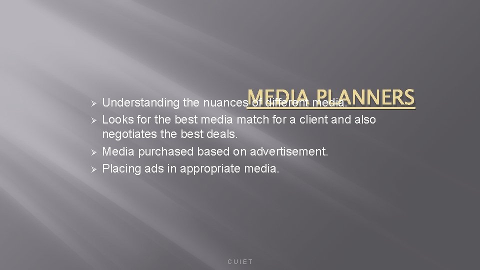 Ø Ø MEDIA PLANNERS Understanding the nuances of different media. Looks for the best