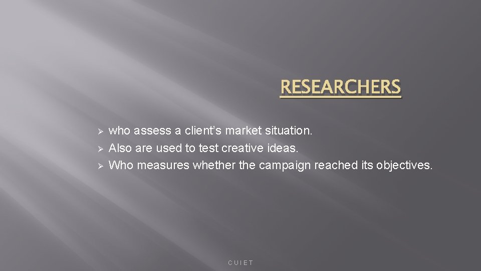RESEARCHERS Ø Ø Ø who assess a client’s market situation. Also are used to