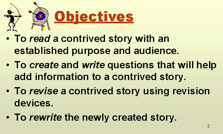 Objectives • To read a contrived story with an established purpose and audience. •