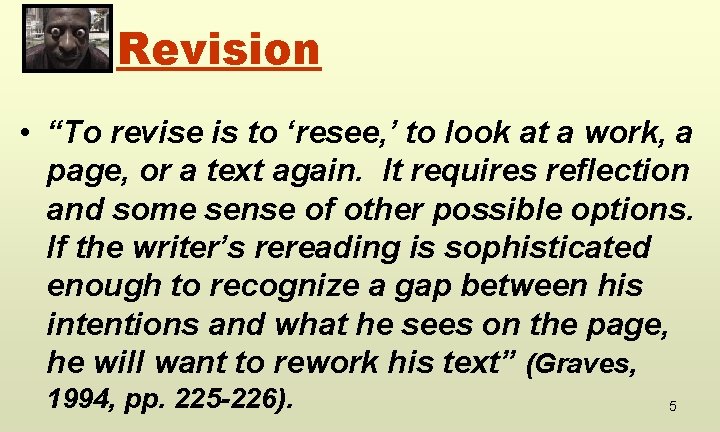 Revision • “To revise is to ‘resee, ’ to look at a work, a