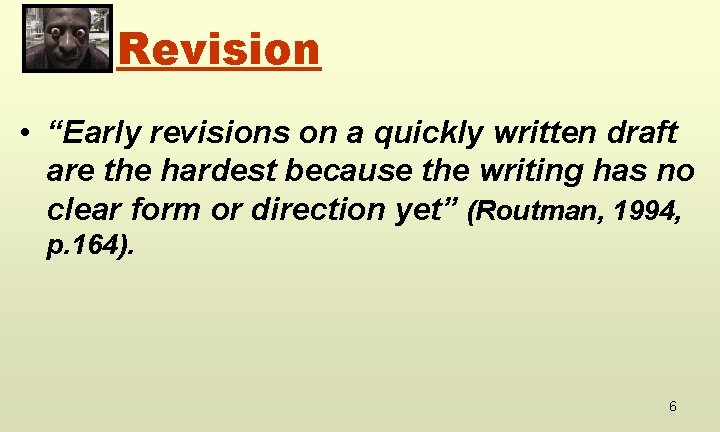Revision • “Early revisions on a quickly written draft are the hardest because the
