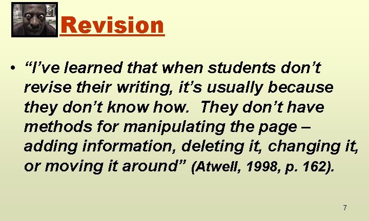 Revision • “I’ve learned that when students don’t revise their writing, it’s usually because