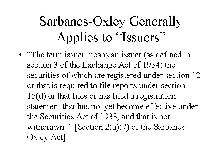 Sarbanes-Oxley Generally Applies to “Issuers” • “The term issuer means an issuer (as defined
