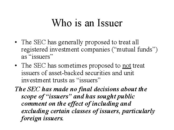 Who is an Issuer • The SEC has generally proposed to treat all registered