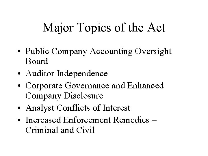 Major Topics of the Act • Public Company Accounting Oversight Board • Auditor Independence