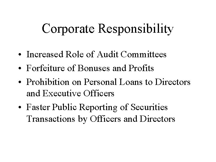 Corporate Responsibility • Increased Role of Audit Committees • Forfeiture of Bonuses and Profits