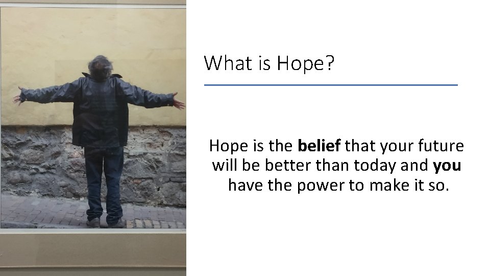 What is Hope? Hope is the belief that your future will be better than