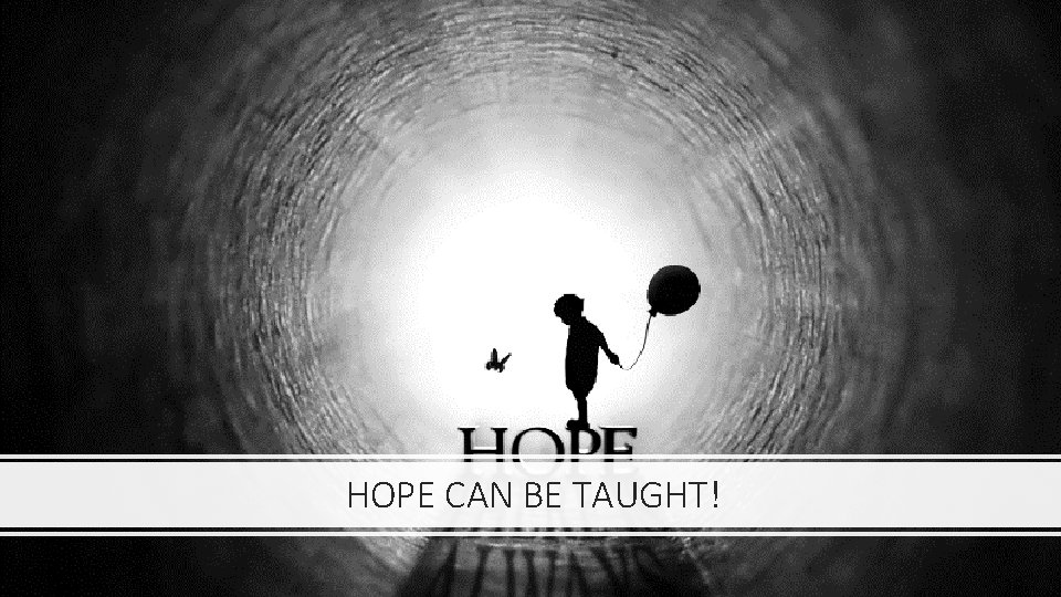 HOPE CAN BE TAUGHT! 