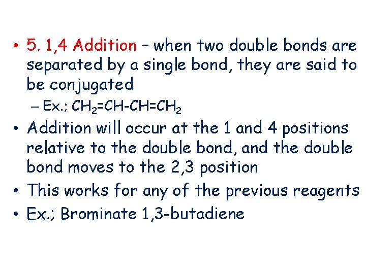  • 5. 1, 4 Addition – when two double bonds are separated by