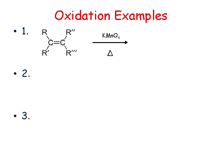 Oxidation Examples • 1. KMn. O 4 Δ • 2. • 3. 