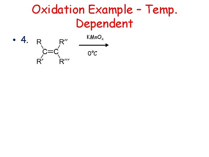 Oxidation Example – Temp. Dependent • 4. KMn. O 4 0°C 