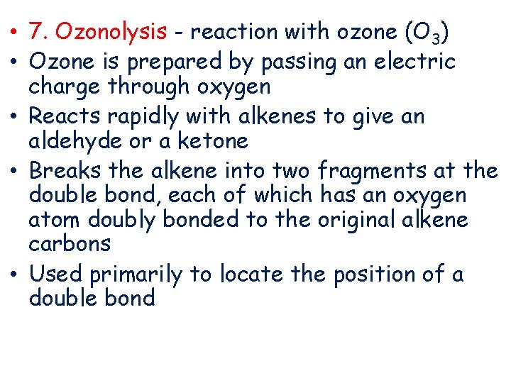  • 7. Ozonolysis - reaction with ozone (O 3) • Ozone is prepared