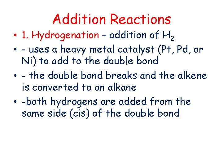 Addition Reactions • 1. Hydrogenation – addition of H 2 • - uses a