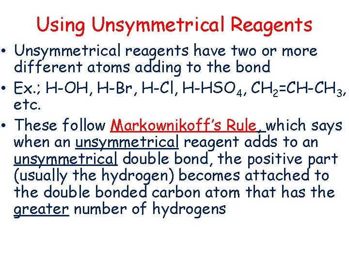 Using Unsymmetrical Reagents • Unsymmetrical reagents have two or more different atoms adding to