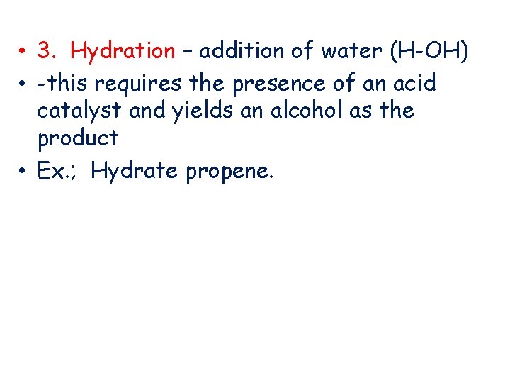  • 3. Hydration – addition of water (H-OH) • -this requires the presence