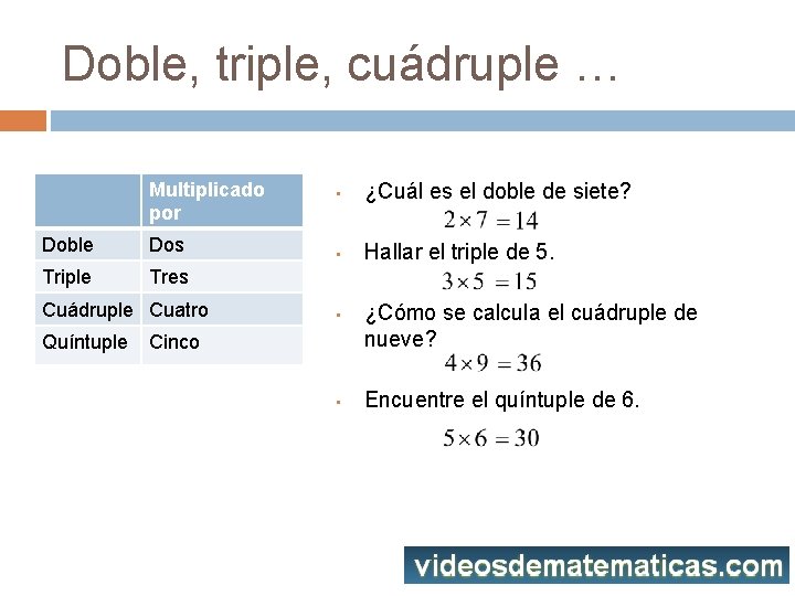 Doble, triple, cuádruple … Multiplicado por Doble Dos Triple Tres Cuádruple Cuatro Quíntuple •