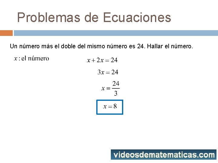 Problemas de Ecuaciones Un número más el doble del mismo número es 24. Hallar