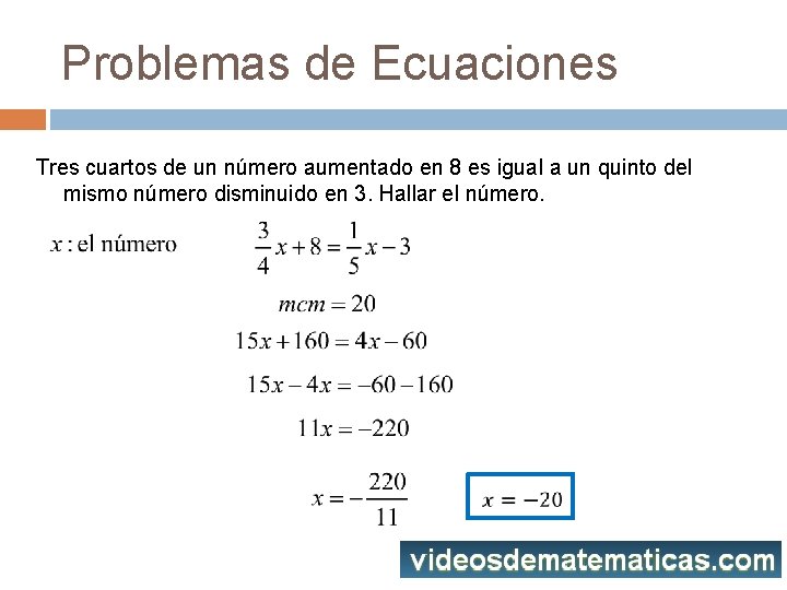 Problemas de Ecuaciones Tres cuartos de un número aumentado en 8 es igual a