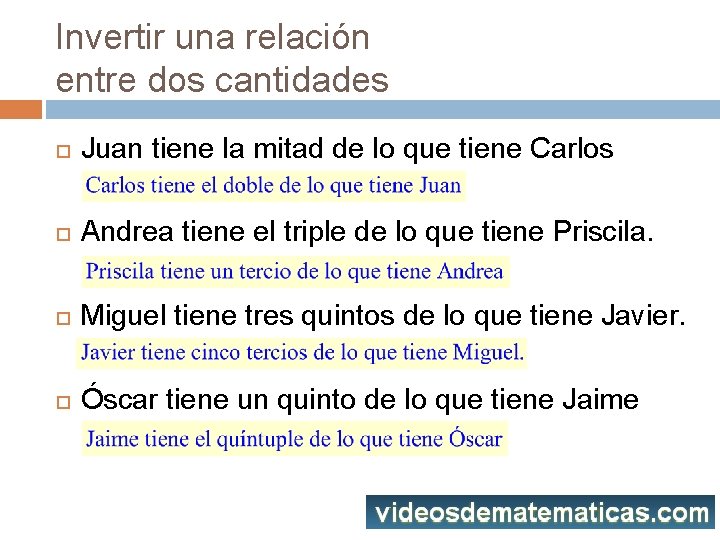 Invertir una relación entre dos cantidades Juan tiene la mitad de lo que tiene