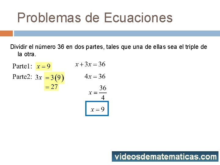 Problemas de Ecuaciones Dividir el número 36 en dos partes, tales que una de
