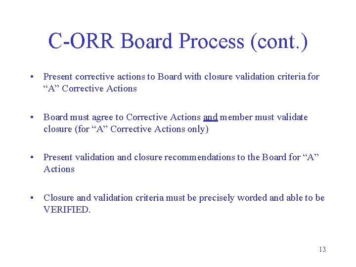 C-ORR Board Process (cont. ) • Present corrective actions to Board with closure validation