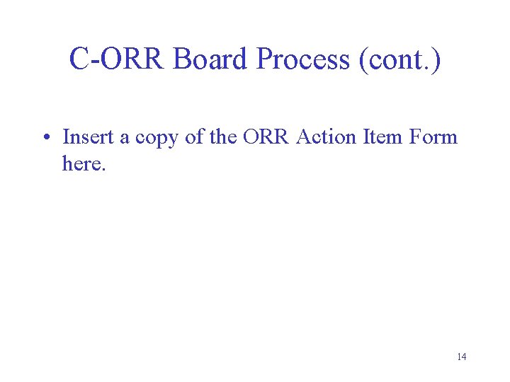 C-ORR Board Process (cont. ) • Insert a copy of the ORR Action Item