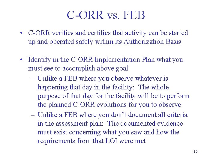C-ORR vs. FEB • C-ORR verifies and certifies that activity can be started up
