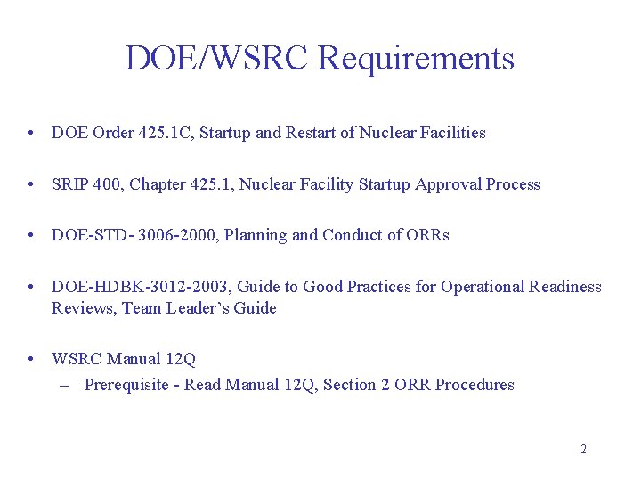 DOE/WSRC Requirements • DOE Order 425. 1 C, Startup and Restart of Nuclear Facilities