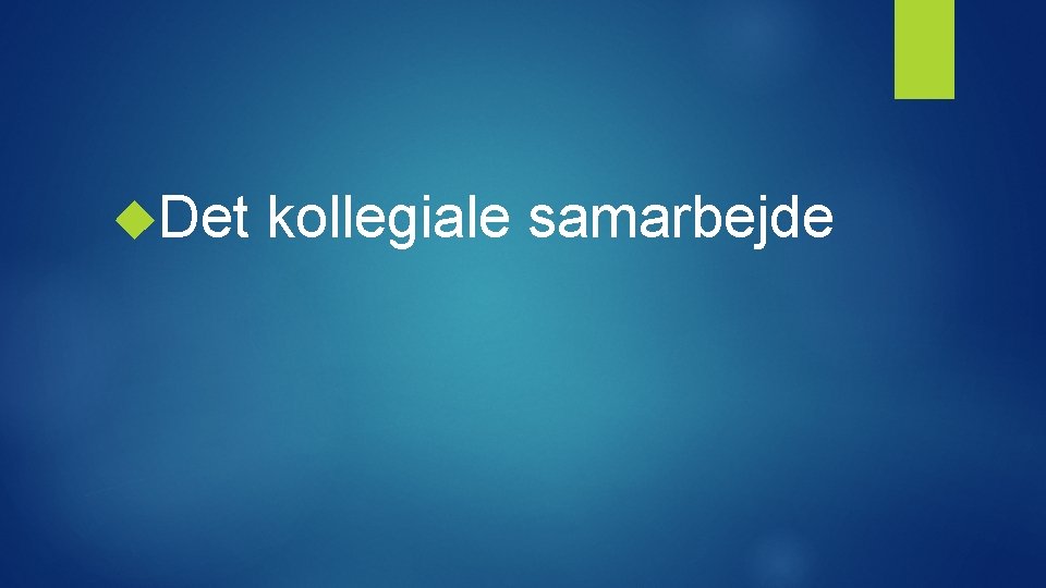  Det kollegiale samarbejde 