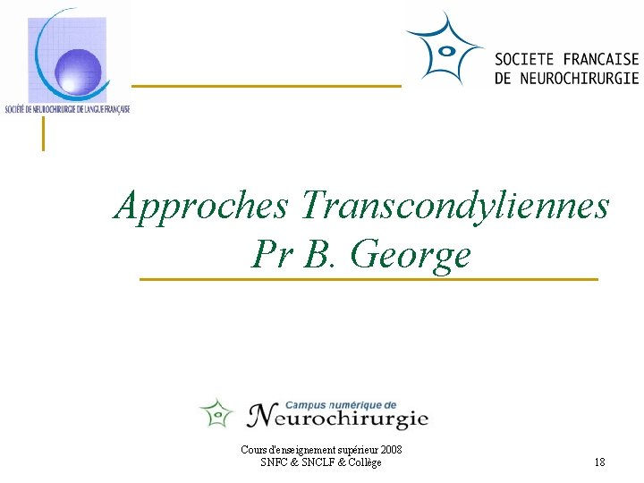 Approches Transcondyliennes Pr B. George Cours d'enseignement supérieur 2008 SNFC & SNCLF & Collège