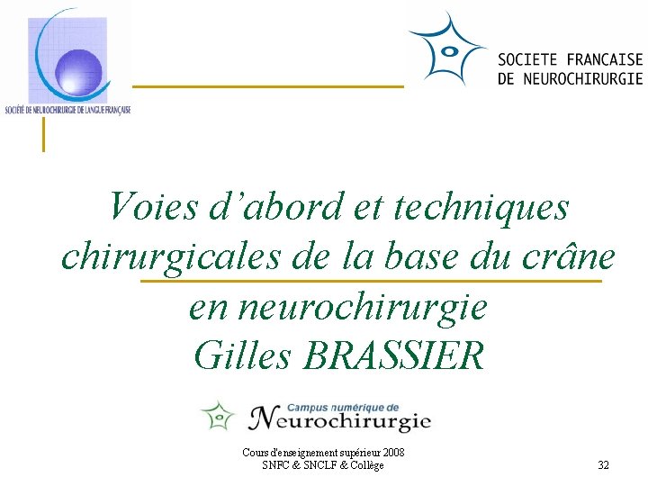 Voies d’abord et techniques chirurgicales de la base du crâne en neurochirurgie Gilles BRASSIER