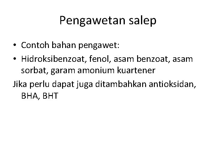 Pengawetan salep • Contoh bahan pengawet: • Hidroksibenzoat, fenol, asam benzoat, asam sorbat, garam