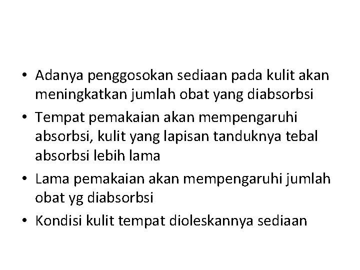  • Adanya penggosokan sediaan pada kulit akan meningkatkan jumlah obat yang diabsorbsi •