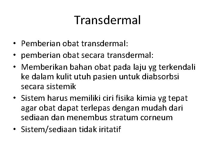 Transdermal • Pemberian obat transdermal: • pemberian obat secara transdermal: • Memberikan bahan obat