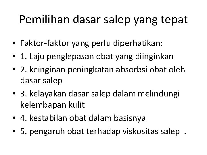 Pemilihan dasar salep yang tepat • Faktor-faktor yang perlu diperhatikan: • 1. Laju penglepasan