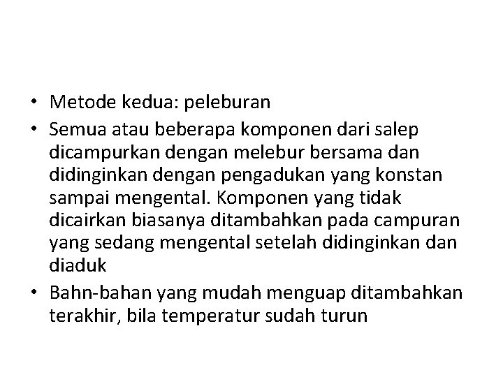  • Metode kedua: peleburan • Semua atau beberapa komponen dari salep dicampurkan dengan