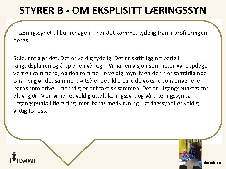 STYRER B - OM EKSPLISITT LÆRINGSSYN I: Læringssynet til barnehagen – har det kommet