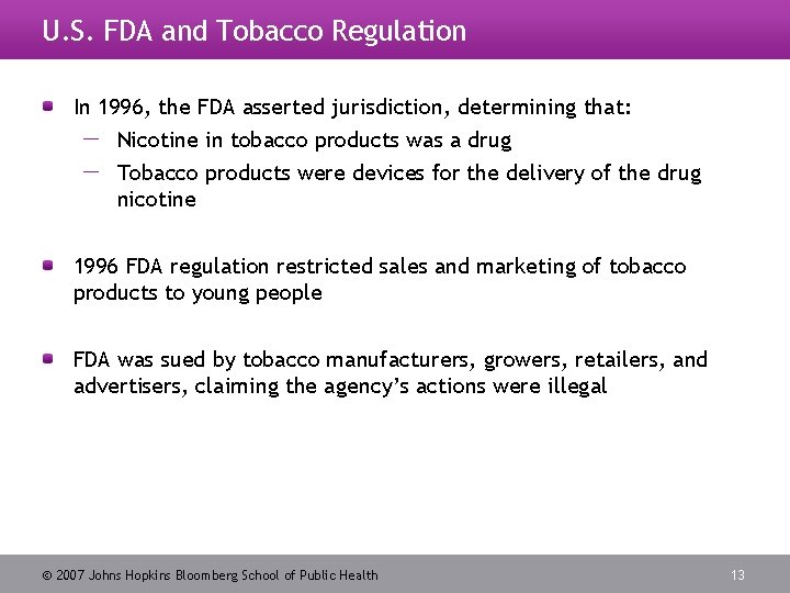 U. S. FDA and Tobacco Regulation In 1996, the FDA asserted jurisdiction, determining that: