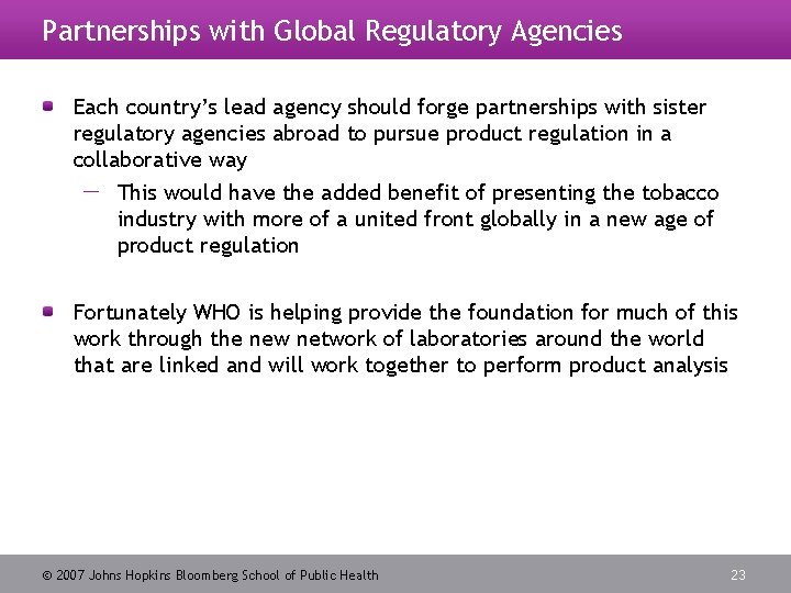 Partnerships with Global Regulatory Agencies Each country’s lead agency should forge partnerships with sister