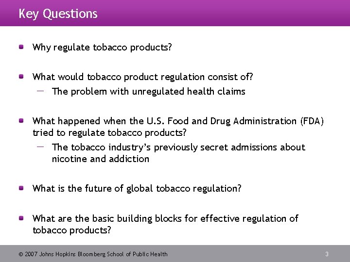 Key Questions Why regulate tobacco products? What would tobacco product regulation consist of? The