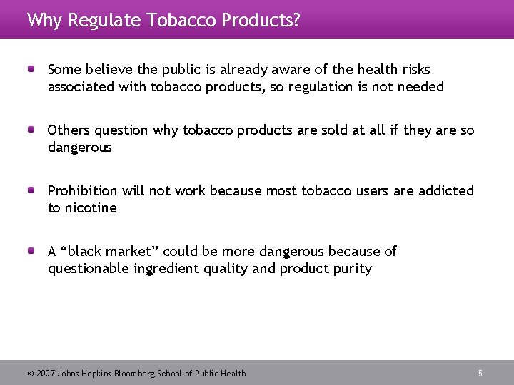 Why Regulate Tobacco Products? Some believe the public is already aware of the health