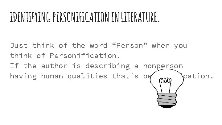 IDENTIFYING PERSONIFICATION IN LITERATURE. Just think of the word “Person” when you think of IDENTIFYING PERSONIFICATION IN LITERATURE. Just think of the word “Person” when you think of