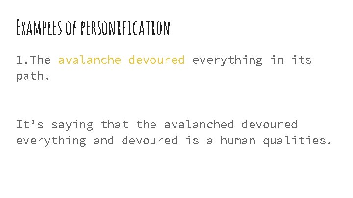 Examples of personification 1. The avalanche devoured everything in its path. It’s saying that Examples of personification 1. The avalanche devoured everything in its path. It’s saying that