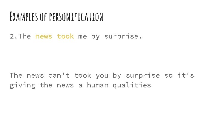 Examples of personification 2. The news took me by surprise. The news can’t took Examples of personification 2. The news took me by surprise. The news can’t took
